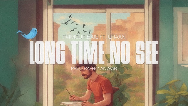 Long Time No See Lyrics – Taimour Baig